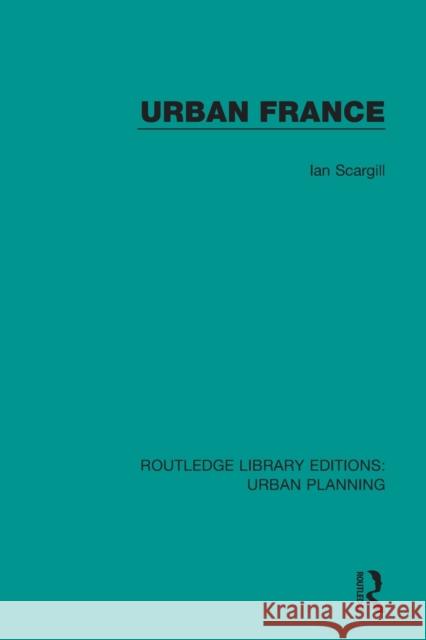 Urban France Ian Scargill 9781138484139 Routledge