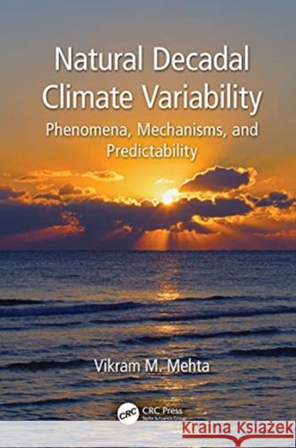 Natural Decadal Climate Variability: Phenomena, Mechanisms, and Predictability Vikram M. Mehta 9781138484146 CRC Press