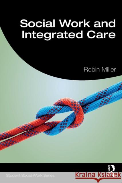 Social Work and Integrated Care Robin Miller 9781138484160