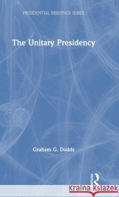 The Unitary Presidency Graham G. Dodds 9781138484177