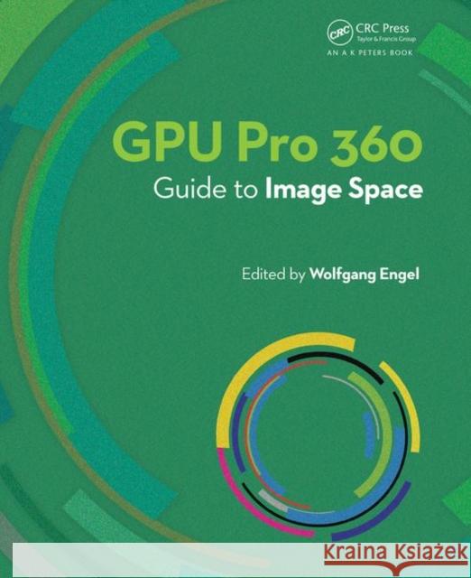 Gpu Pro 360 Guide to Image Space Wolfgang F. Engel 9781138484320 A K PETERS