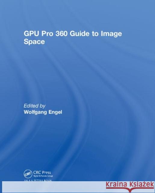 Gpu Pro 360 Guide to Image Space Wolfgang F. Engel 9781138484351 A K PETERS