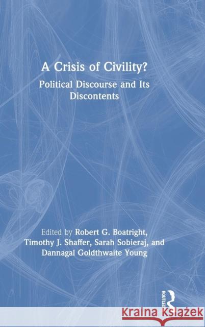 A Crisis of Civility?: Political Discourse and Its Discontents Robert G. Boatright, Timothy J. Shaffer (University of Delaware, USA), Sarah Sobieraj, Dannagal Goldthwaite Young 9781138484429