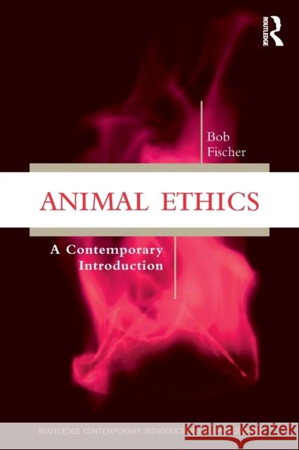 Animal Ethics: A Contemporary Introduction Bob Fischer 9781138484436 Routledge