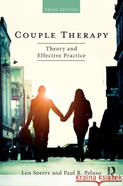 Couple Therapy: Theory and Effective Practice Len Sperry Paul R. Peluso 9781138484658 Routledge