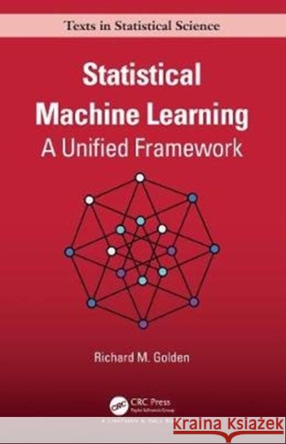 Statistical Machine Learning: A Unified Framework Golden, Richard 9781138484696
