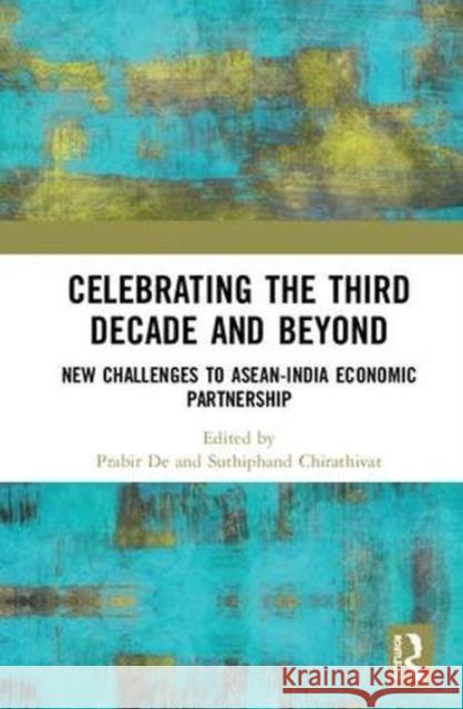 Celebrating the Third Decade and Beyond: New Challenges to Asean-India Economic Partnership  9781138484788 