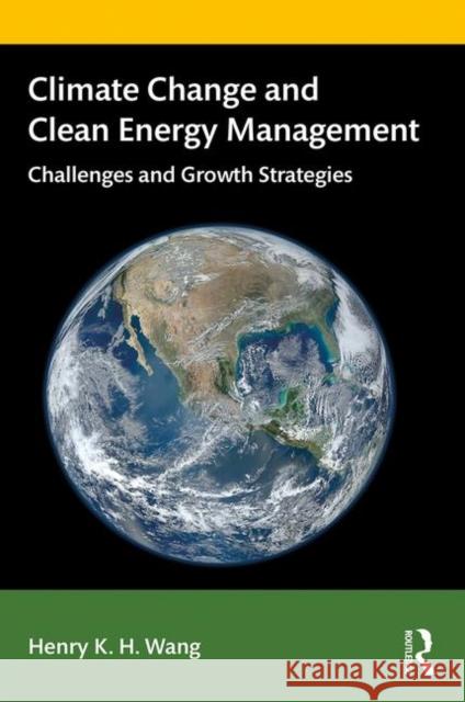 Climate Change and Clean Energy Management: Challenges and Growth Strategies Henry K. H. Wang 9781138484887 Routledge