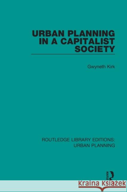 Urban Planning in a Capitalist Society Gwyneth Kirk 9781138484979 Routledge