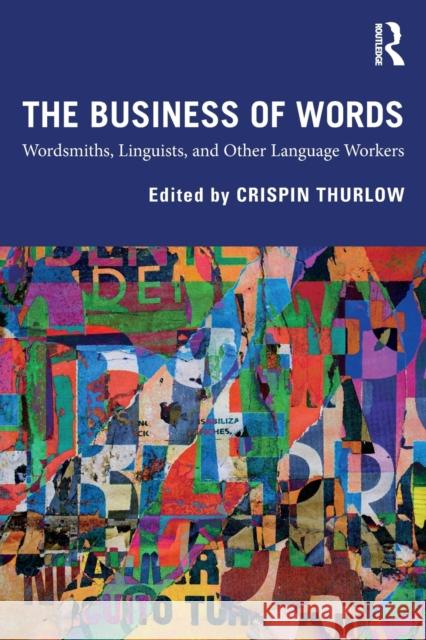 The Business of Words: Wordsmiths, Linguists, and Other Language Workers Thurlow, Crispin 9781138485266