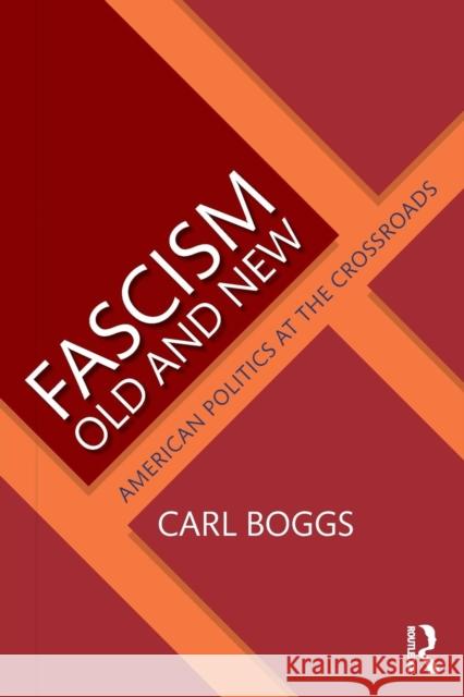 Fascism Old and New: American Politics at the Crossroads Carl Boggs 9781138485341