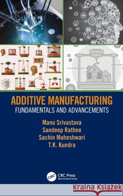 Additive Manufacturing: Fundamentals and Advancements Manu Srivastava Sandeep Rathee Sachin Maheshwari 9781138485457