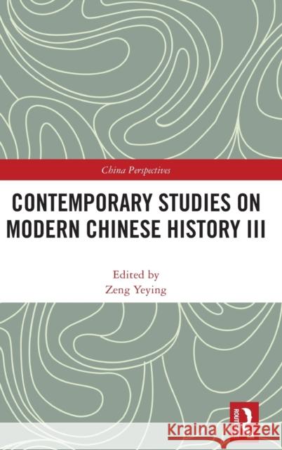 Contemporary Studies on Modern Chinese History III Zeng Yeying 9781138485518