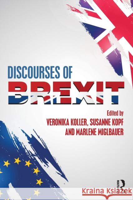 Discourses of Brexit Veronika Koller Susanne Kopf Marlene Miglbauer 9781138485556