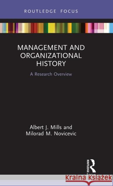 Management and Organizational History: A Research Overview Albert J. Mills Milorad Novicevic 9781138485891