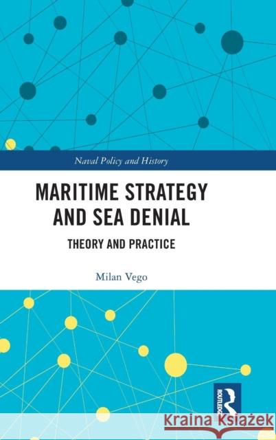Maritime Strategy and Sea Denial: Theory and Practice Milan Vego 9781138485914