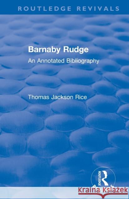 Routledge Revivals: Barnaby Rudge (1987 ): An Annotated Bibliography Rice, Thomas Jackson 9781138485976