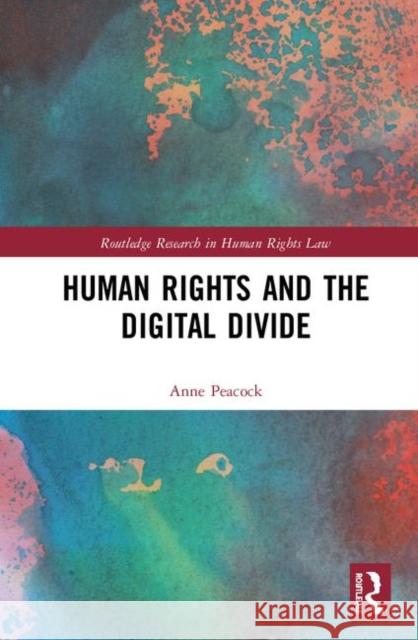 Human Rights and the Digital Divide Anne Peacock 9781138486065 Routledge