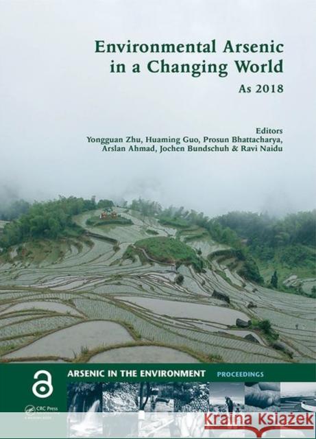 Environmental Arsenic in a Changing World: Proceedings of the 7th International Congress and Exhibition on Arsenic in the Environment (as 2018), July Yongguan Zhu Huaming Guo Prosun Bhattacharya 9781138486096