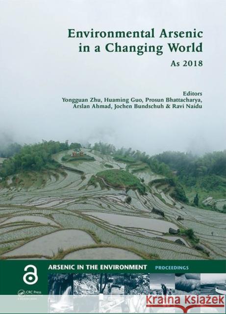 Environmental Arsenic in a Changing World: Proceedings of the 7th International Congress and Exhibition on Arsenic in the Environment (as 2018), July Yongguan Zhu Huaming Guo Prosun Bhattacharya 9781138486096 CRC Press