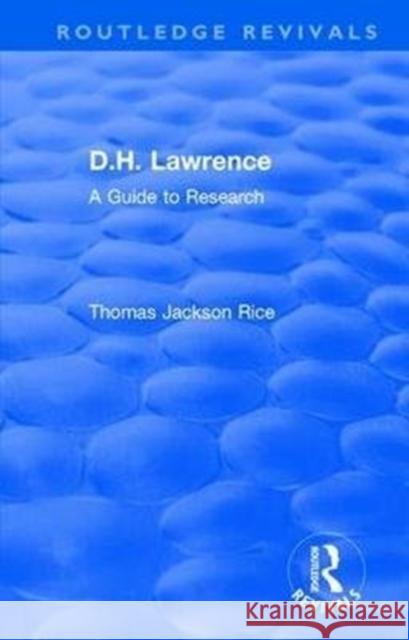 D.H. Lawrence: A Guide to Research Rice, Thomas Jackson 9781138486157