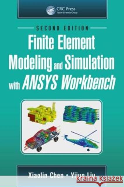 Finite Element Modeling and Simulation with Ansys Workbench, Second Edition Chen, Xiaolin 9781138486294