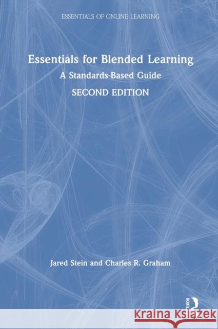 Essentials for Blended Learning, 2nd Edition: A Standards-Based Guide Jared Stein Charles R. Graham 9781138486317 Routledge