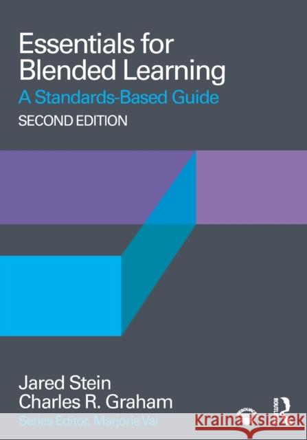 Essentials for Blended Learning, 2nd Edition: A Standards-Based Guide Jared Stein Charles R. Graham 9781138486324 Routledge