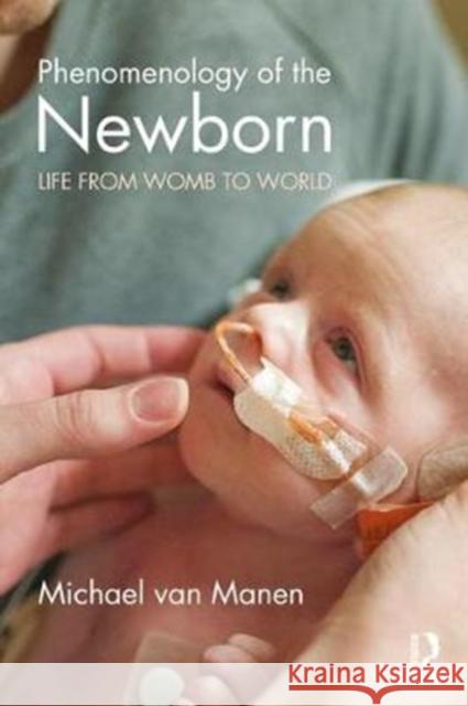Phenomenology of the Newborn: Life from Womb to World Michael Va 9781138486379 Routledge