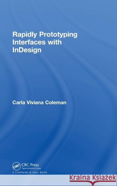 Rapidly Prototyping Interfaces with InDesign Carla Viviana Coleman (University of Maryland Baltimore County, USA) 9781138486386