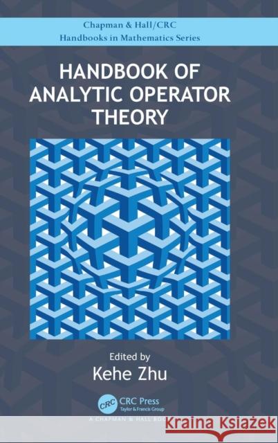 Handbook of Analytic Operator Theory Zhu, Kehe 9781138486416 CRC Press