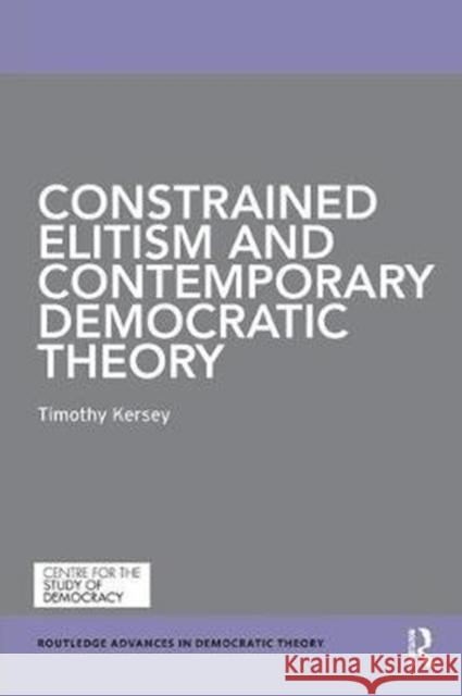 Constrained Elitism and Contemporary Democratic Theory Timothy Kersey 9781138486430 Routledge