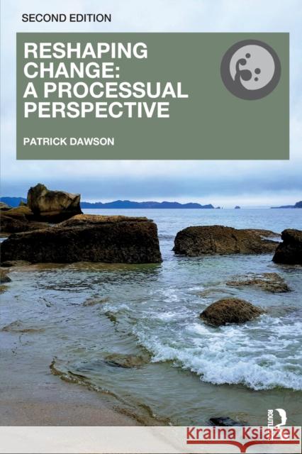 Reshaping Change: A Processual Perspective Patrick Dawson 9781138486508 Routledge
