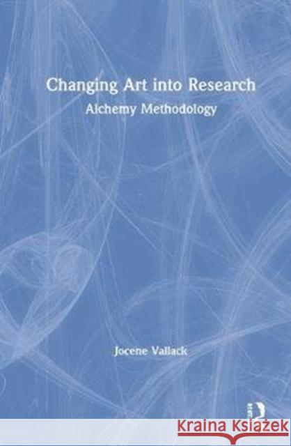Changing Art Into Research: Soliloquy Methodology Vallack, Jocene 9781138486768 TAYLOR & FRANCIS
