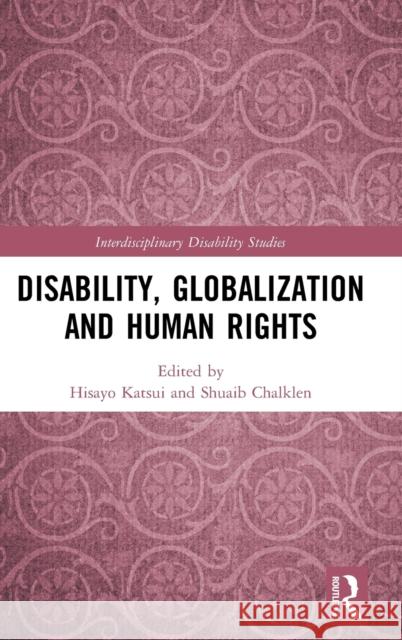 Disability, Globalization and Human Rights Hisayo Katsui Chalklen Shuaib 9781138487055 Routledge