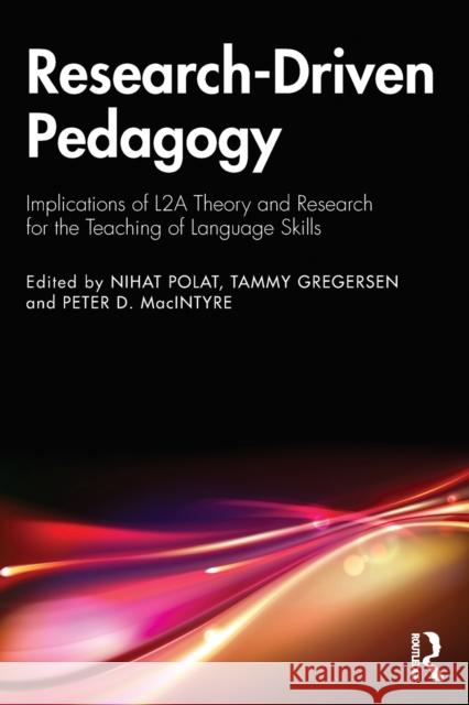 Research-Driven Pedagogy: Implications of L2A Theory and Research for the Teaching of Language Skills Nihat Polat, Tammy Gregersen, Peter D. MacIntyre 9781138487437