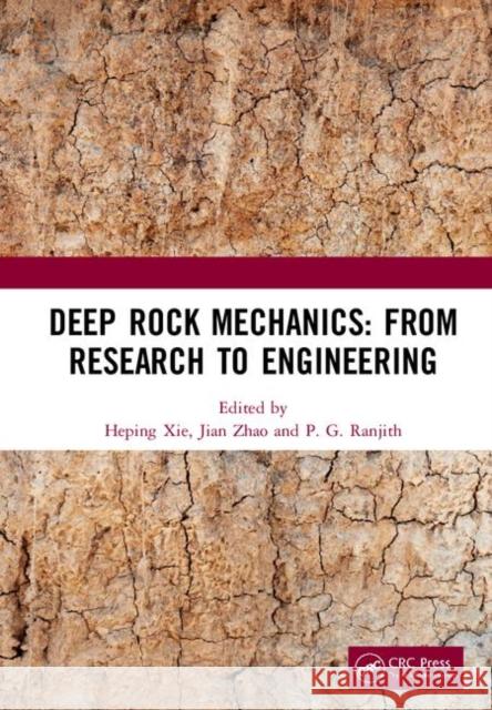 Deep Rock Mechanics: From Research to Engineering: Proceedings of the International Conference on Geo-Mechanics, Geo-Energy and Geo-Resources (Ic3g 20 Xie, Heping 9781138487611 CRC Press