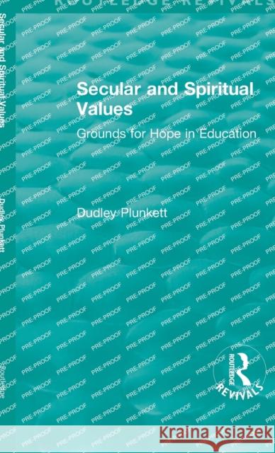 Secular and Spiritual Values: Grounds for Hope in Education Plunkett, Dudley 9781138487673