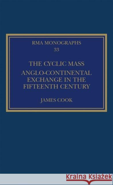 The Cyclic Mass: Anglo-Continental Exchange in the Fifteenth Century James Cook 9781138487741