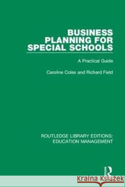 Business Planning for Special Schools: A Practical Guide Coles, Caroline|||Field, Richard 9781138487833 Routledge Library Editions: Education Managem
