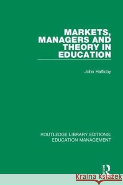 Markets, Managers and Theory in Education Halliday, John 9781138487895