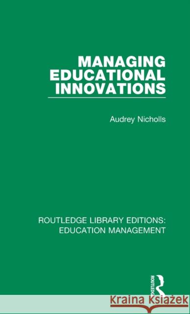 Managing Educational Innovations Nicholls, Audrey 9781138487956