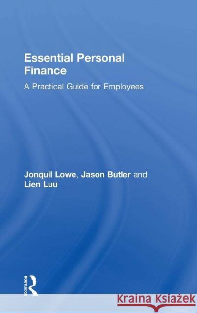 Essential Personal Finance: A Practical Guide for Employees Jonquil Lowe Jason Butler Lien Luu 9781138488113 Routledge