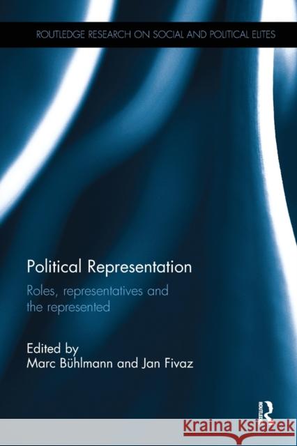 Political Representation: Roles, Representatives and the Represented Marc Buhlmann Jan Fivaz 9781138488182 Routledge