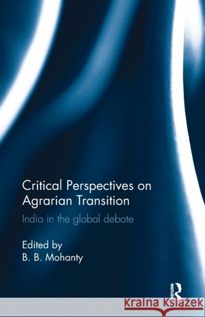 Critical Perspectives on Agrarian Transition: India in the Global Debate  9781138488311 