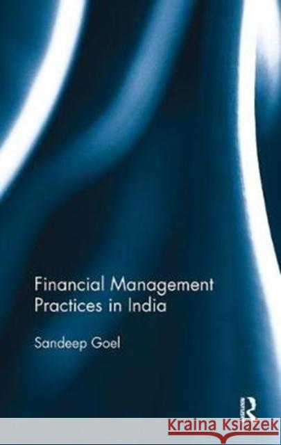 Financial Management Practices in India Goel, Sandeep (Management Development Institute, Gurgaon, India) 9781138488403