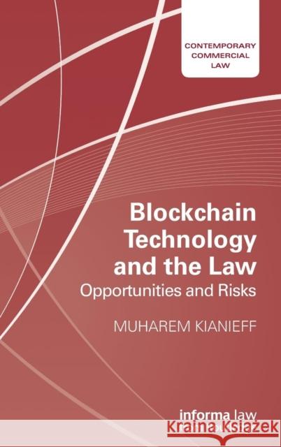 Blockchain Technology and the Law: Opportunities and Risks Muharem Kianieff 9781138488878 Informa Law from Routledge