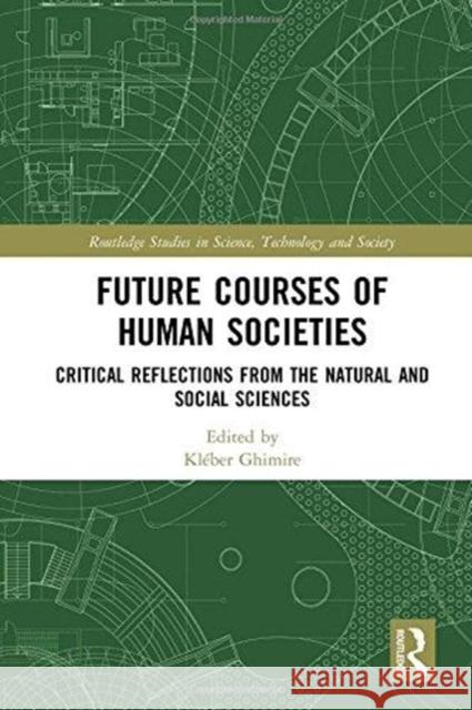 Future Courses of Human Societies: Critical Reflections from the Natural and Social Sciences Kleber Ghimire 9781138488915 Routledge