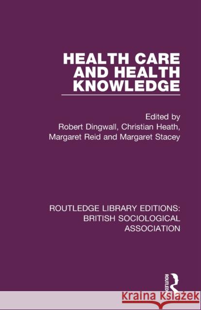 Health Care and Health Knowledge Robert Dingwall Christian Heath Margaret Reid 9781138488939 Routledge