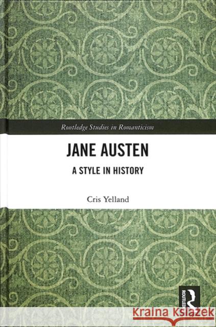 Jane Austen: A Style in History Cris Yelland 9781138489035 Routledge